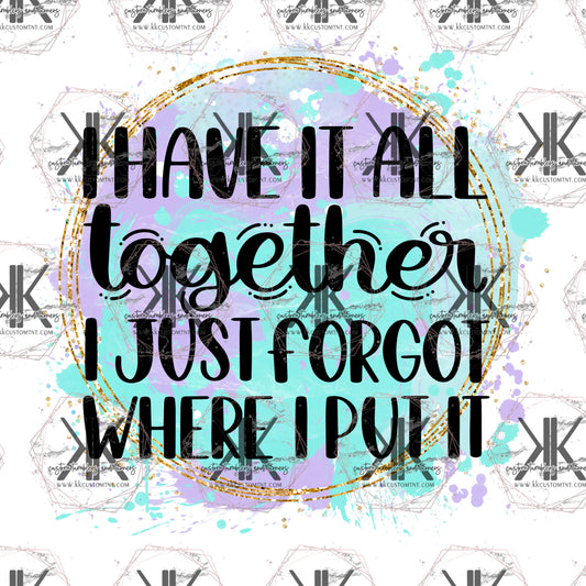 I Have it All Together, I PNG **Digital Download Only**