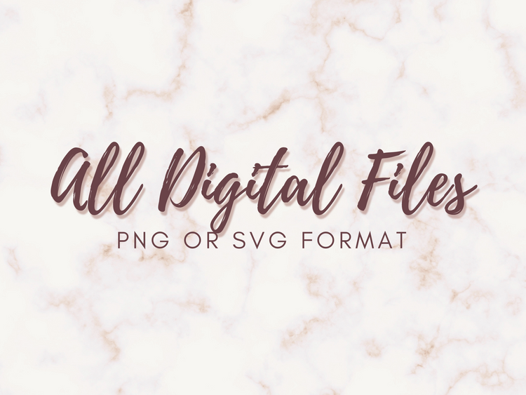 Here is a where you can find all of the digital files we offer. These files will be a mix of PNG for printing or SVG for cutting. 