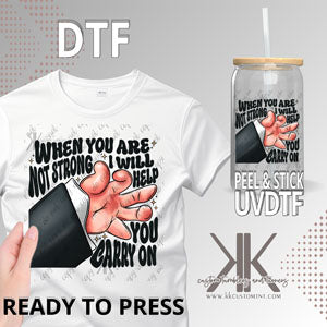 When You Are Not Strong DTF/UVDTF