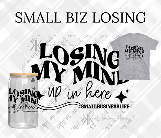 LOSING MY MIND SMALL BUSINESS