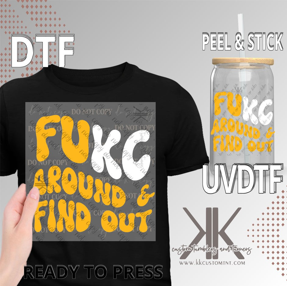 FU"KC" Around & Find Out DTF/UV DTF (White or Red Option)