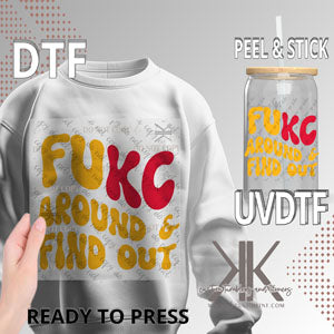 FU"KC" Around & Find Out DTF/UV DTF (White or Red Option)