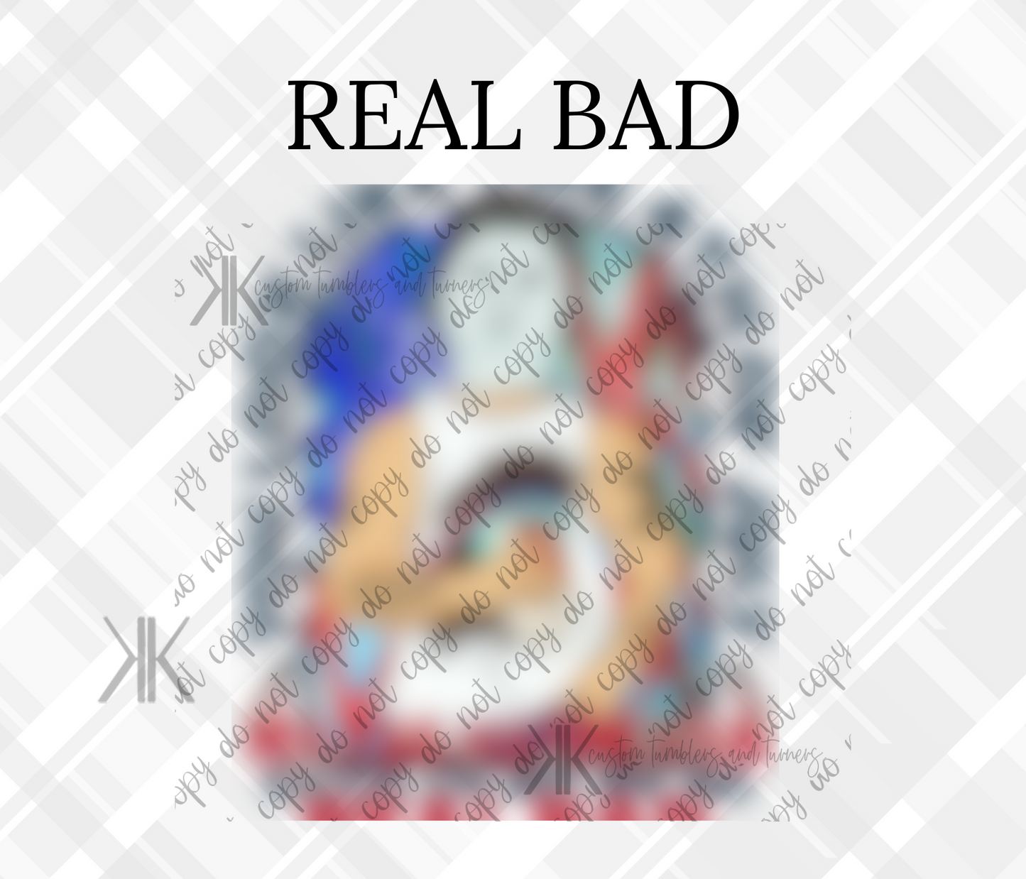 REAL BAD