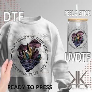 WHAT CONSUMES YOUR MIND  DTF/UVDTF