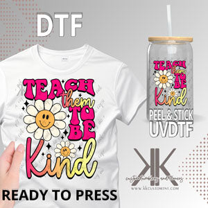 Teach Them to Be Kind DTF/UVDTF