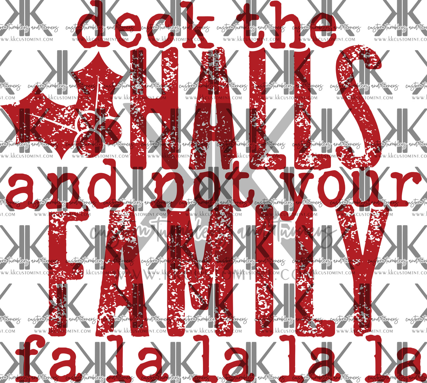 DECK THE HALLS & NOT YOUR FAMILY DTF