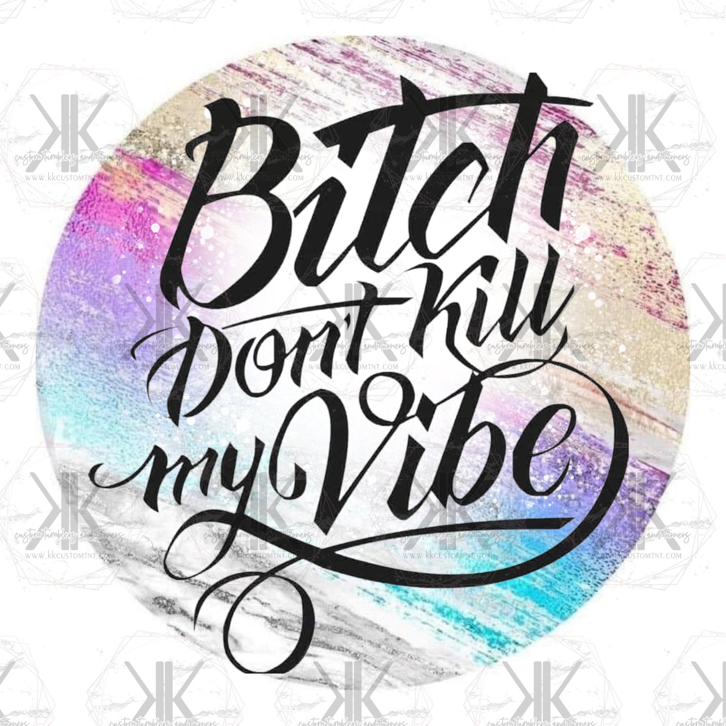 B**** Don't Kill My Vibe PNG **Digital Download Only**