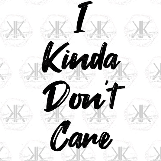 I Kinda Don't Care PNG **Digital Download Only**