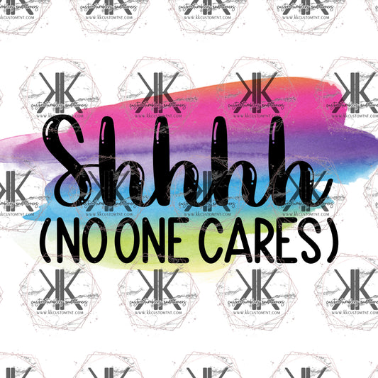 Shhhh No One Cares PNG **Digital Download Only**