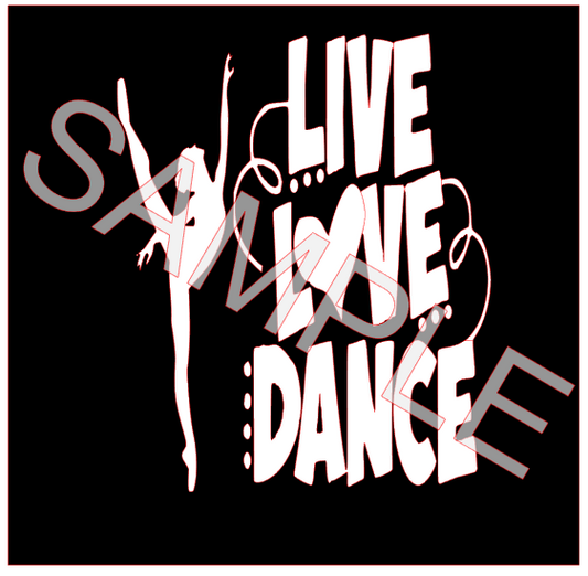 LIVE LOVE DANCE  SVG/PNG **Digital Download Only**