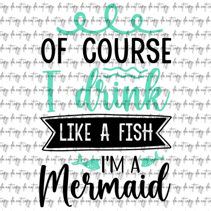 OF COURSE I DRINK LIKE A FISH UVDTF DECAL