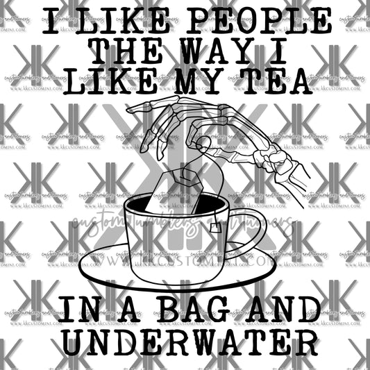 I LIKE PEOPLE LIKE MY TEA... DTF (2 OPTIONS)