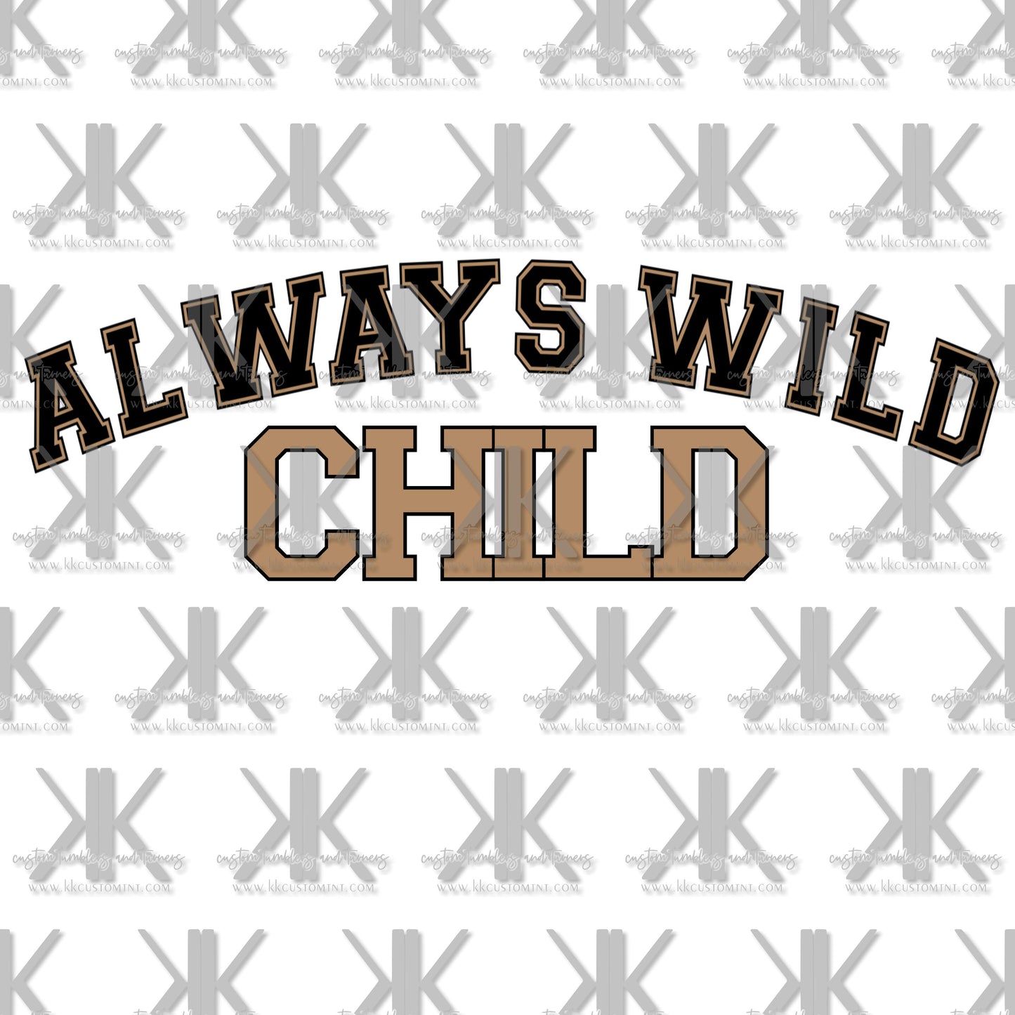 ALWAYS TIRED-MAMA/ALWAYS WILD-CHILD DTF (4 OPTIONS)