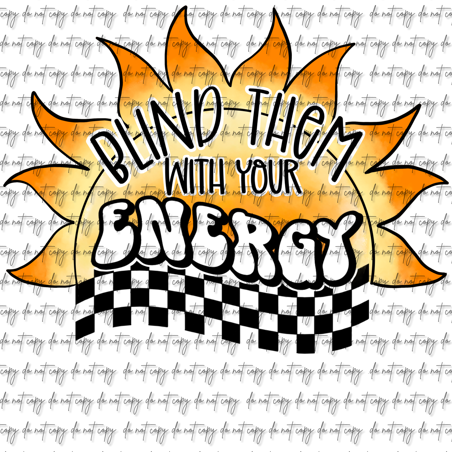 BLIND THEM WITH YOUR ENERGY DTF