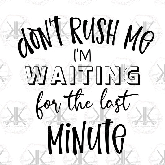 Don't Rush Me PNG **Digital Download Only**