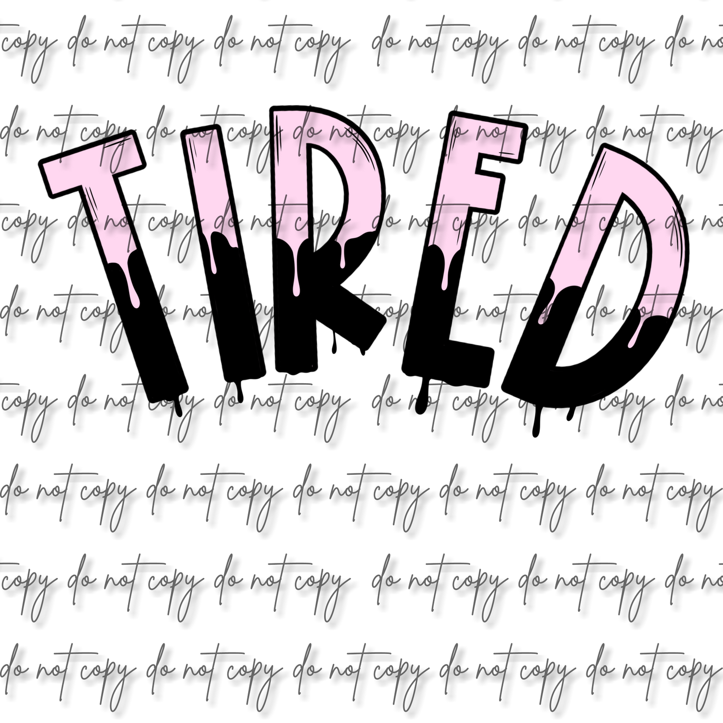 DRIPPY TIRED DTF