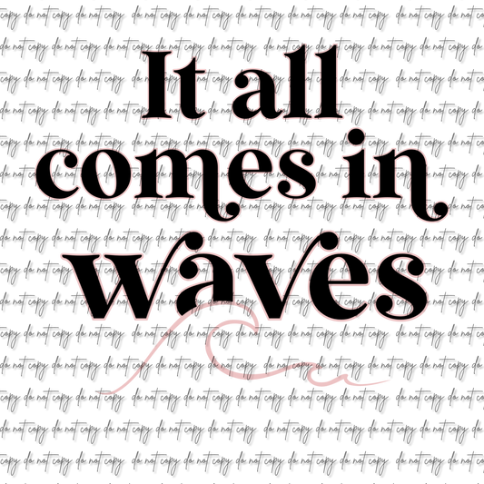 IT ALL COMES IN WAVES DTF (MULTIPLE OPTIONS)