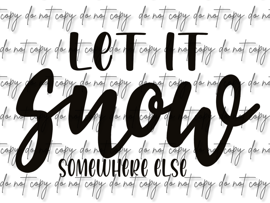 LET IT SNOW, SOMWHERE ELSE  **Digital Download Only**